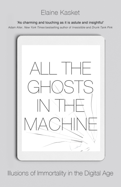 All the Ghosts in the Machine : The Digital Afterlife of your Personal Data, EPUB eBook
