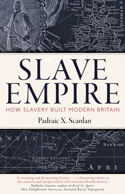 Slave Empire : How Slavery Built Modern Britain, EPUB eBook
