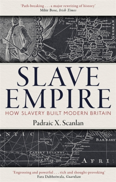 Slave Empire : How Slavery Built Modern Britain, Paperback / softback Book