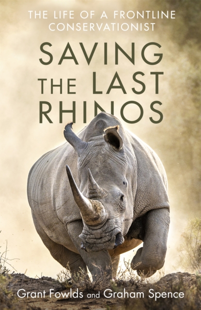 Saving the Last Rhinos : One Man's Fight to Save Africa's Endangered Animals, Paperback / softback Book