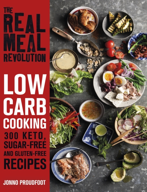 The Real Meal Revolution: Low Carb Cooking : 300 Keto, Sugar-Free and Gluten-Free Recipes, Paperback / softback Book
