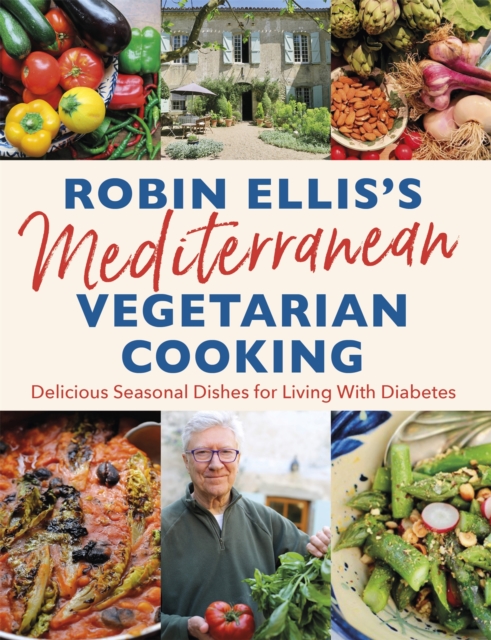 Robin Ellis's Mediterranean Vegetarian Cooking : Delicious Seasonal Dishes for Living Well with Diabetes, Paperback / softback Book