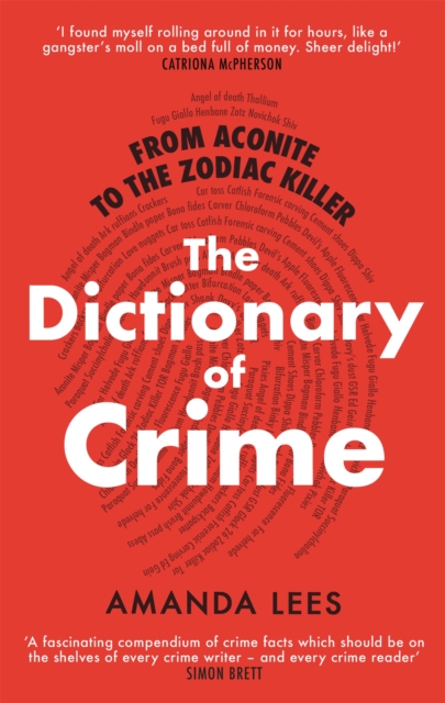 From Aconite to the Zodiac Killer : The Dictionary of Crime, Paperback / softback Book