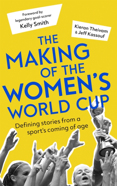 The Making of the Women's World Cup : Defining stories from a sport's coming of age, Paperback / softback Book