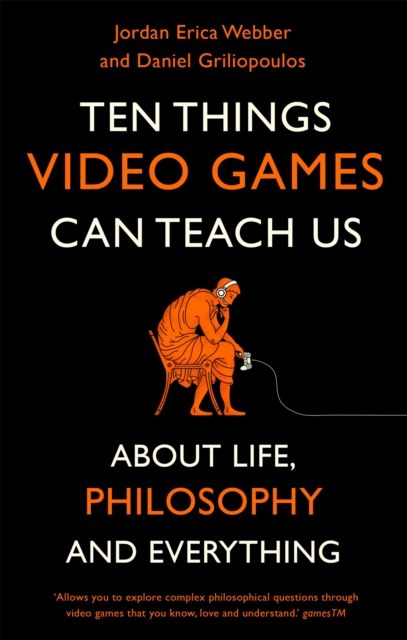 Ten Things Video Games Can Teach Us : (about life, philosophy and everything), Paperback / softback Book