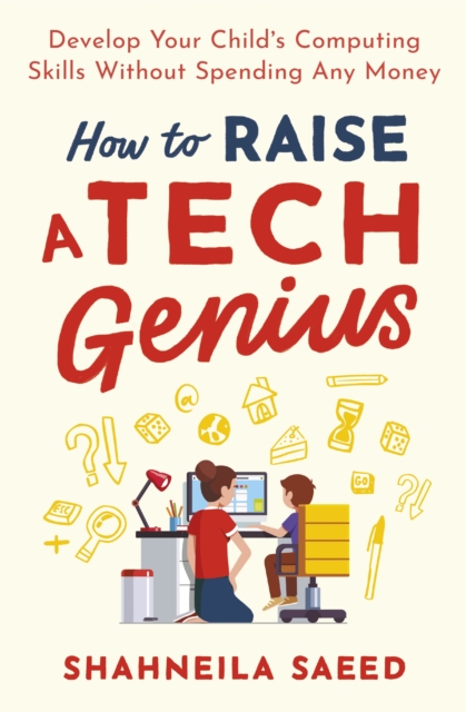 How to Raise a Tech Genius : Develop Your Child's Computing Skills Without Spending Any Money, Paperback / softback Book