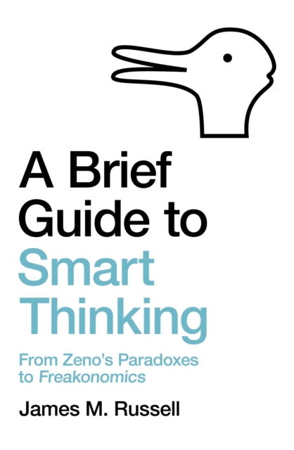 A Brief Guide to Smart Thinking : From Zeno's Paradoxes to Freakonomics, Paperback / softback Book
