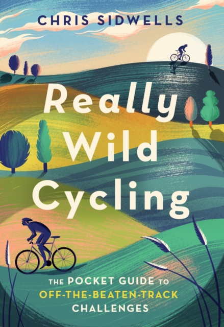 Really Wild Cycling : The pocket guide to off-the-beaten-track challenges, EPUB eBook