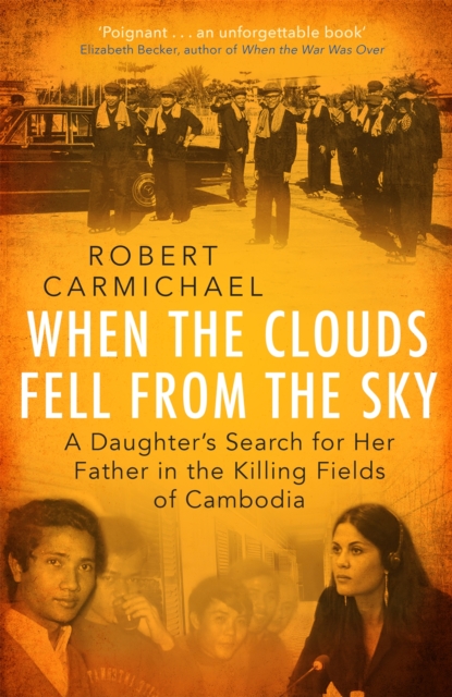 When the Clouds Fell from the Sky : A Daughter's Search for Her Father in the Killing Fields of Cambodia, Hardback Book