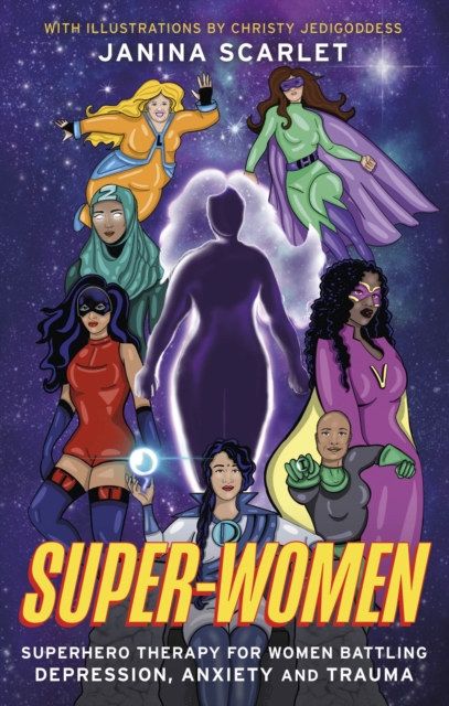 Super-Women : Superhero Therapy for Women Battling Depression, Anxiety and Trauma, EPUB eBook