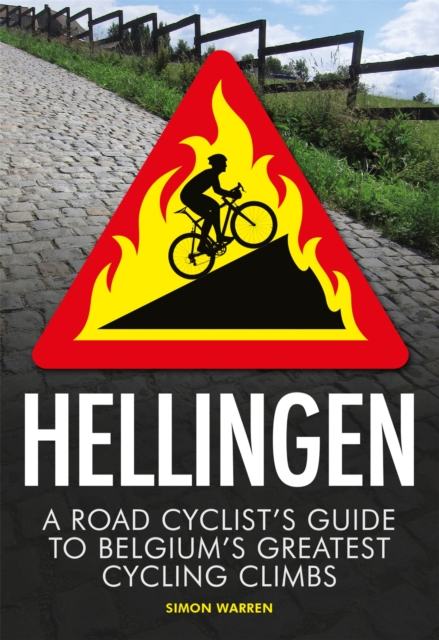 Hellingen : A Road Cyclist's Guide to Belgium's Greatest Cycling Climbs, Paperback / softback Book