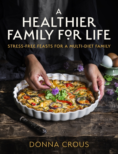 A Healthier Family for Life : Stress-free Feasts for a Multi-diet Family, EPUB eBook