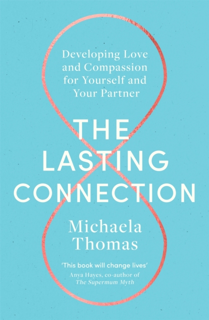 The Lasting Connection : Developing Love and Compassion for Yourself and Your Partner, Paperback / softback Book