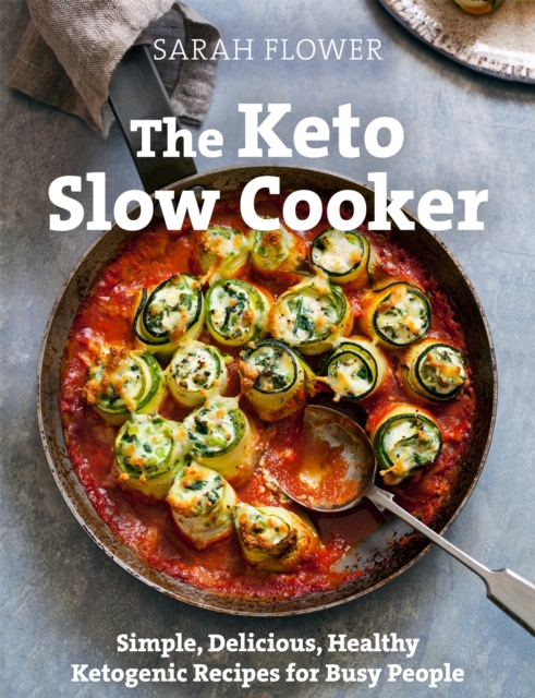 The Keto Slow Cooker : Simple, Delicious, Healthy Ketogenic Recipes for Busy People, Paperback / softback Book