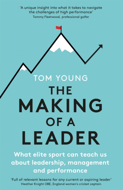 The Making of a Leader : What Elite Sport Can Teach Us About Leadership, Management and Performance, Paperback / softback Book