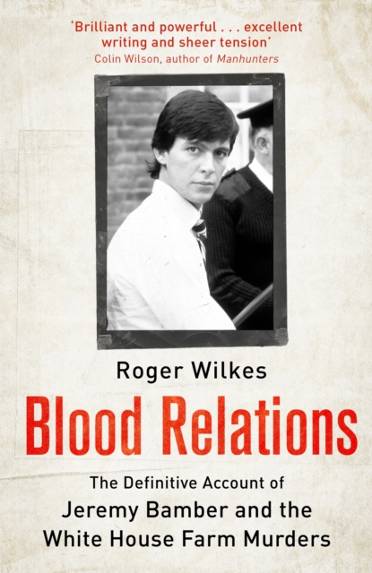 Blood Relations : The Definitive Account of Jeremy Bamber and the White House Farm Murders, EPUB eBook