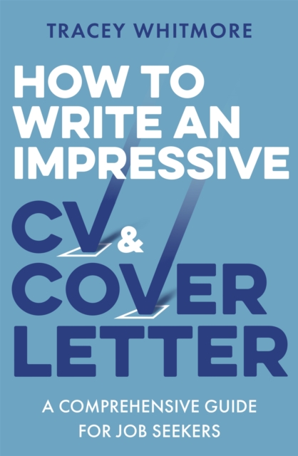 How to Write an Impressive CV and Cover Letter : A Comprehensive Guide for Jobseekers, Paperback / softback Book