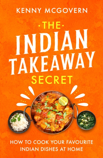 The Indian Takeaway Secret : How to Cook Your Favourite Indian Dishes at Home, EPUB eBook