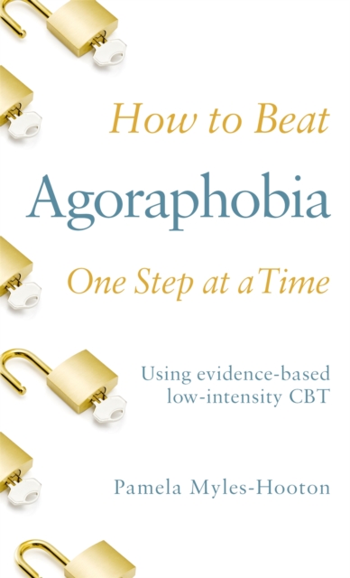 How to Beat Agoraphobia One Step at a Time : Using evidence-based low-intensity CBT, Paperback / softback Book