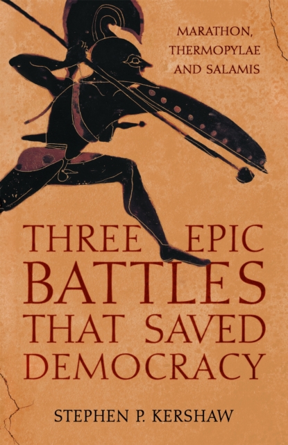 Three Epic Battles that Saved Democracy : Marathon, Thermopylae and Salamis, Hardback Book
