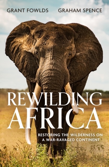 Rewilding Africa : Restoring the Wilderness on a War-ravaged Continent, EPUB eBook