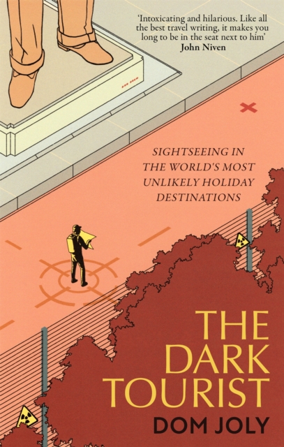 The Dark Tourist : Sightseeing in the world's most unlikely holiday destinations, Paperback / softback Book
