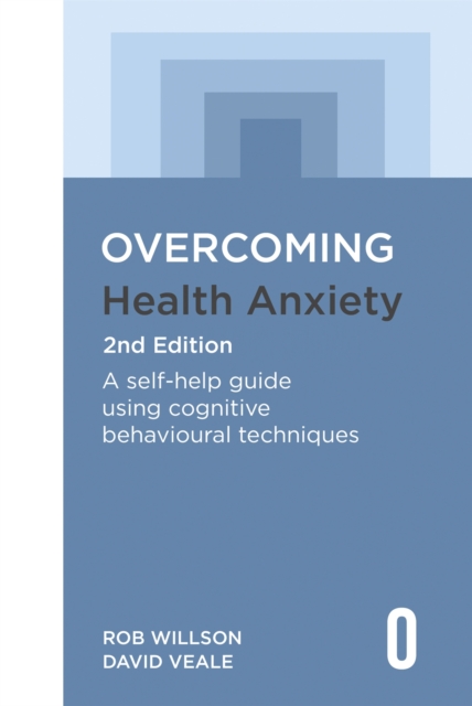 Overcoming Health Anxiety 2nd Edition : A self-help guide using cognitive behavioural techniques, Paperback / softback Book