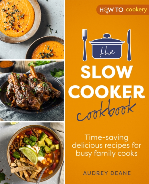 The Slow Cooker Cookbook : Time-Saving Delicious Recipes for Busy Family Cooks, Paperback / softback Book
