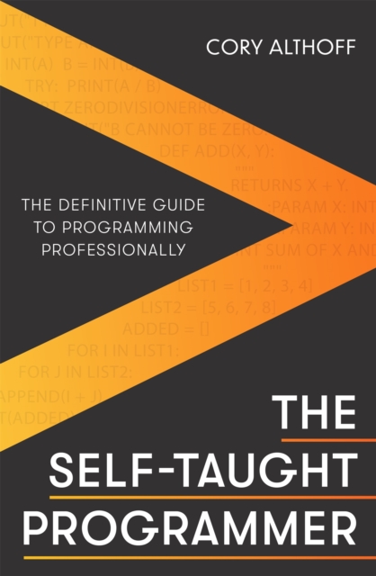 The Self-taught Programmer : The Definitive Guide to Programming Professionally, Paperback / softback Book