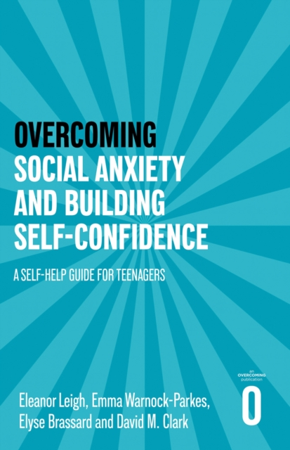 Overcoming Social Anxiety and Building Self-confidence : A Self-help Guide for Teenagers, Paperback / softback Book