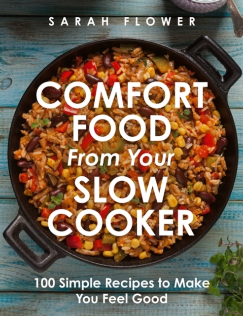 Comfort Food from Your Slow Cooker : Simple Recipes to Make You Feel Good, Paperback / softback Book