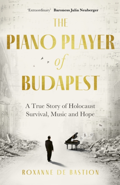 The Piano Player of Budapest : A True Story of Holocaust Survival, Music and Hope, EPUB eBook