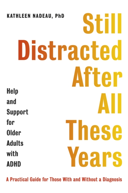 Still Distracted After All These Years : Help and Support for Older Adults with ADHD, EPUB eBook