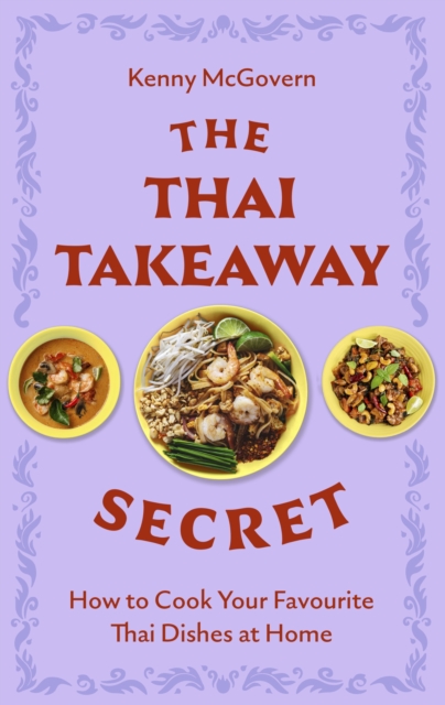 The Thai Takeaway Secret : How to Cook Your Favourite Fakeaway Dishes at Home, EPUB eBook