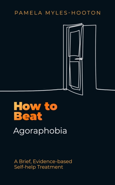 How to Beat Agoraphobia : A Brief, Evidence-based Self-help Treatment, Paperback / softback Book