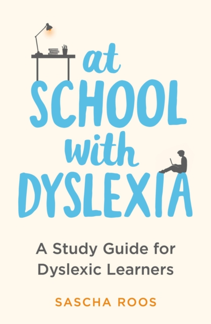 At School with Dyslexia : A Study Guide for Dyslexic Learners, Paperback / softback Book