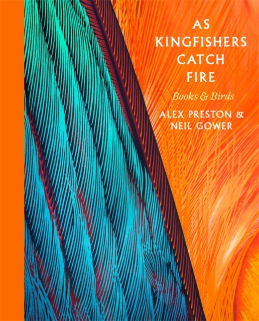 As Kingfishers Catch Fire : Birds & Books, Hardback Book