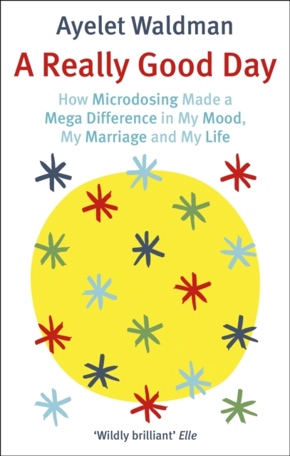 A Really Good Day : How Microdosing Made a Mega Difference in My Mood, My Marriage and My Life, Paperback / softback Book