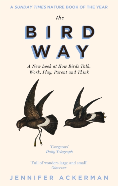 The Bird Way : A New Look at How Birds Talk, Work, Play, Parent, and Think, Paperback / softback Book