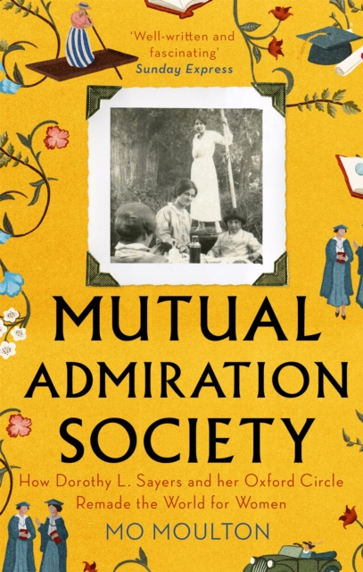 Mutual Admiration Society : How Dorothy L. Sayers and Her Oxford Circle Remade the World For Women, Paperback / softback Book