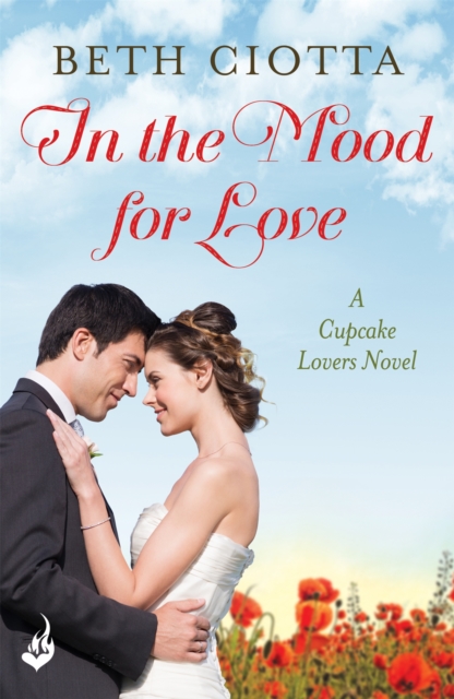 In The Mood For Love (Cupcake Lovers Book 4) : A dazzlingly romantic novel of love and cake, Paperback / softback Book