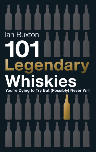 101 Legendary Whiskies You're Dying to Try But (Possibly) Never Will, Hardback Book