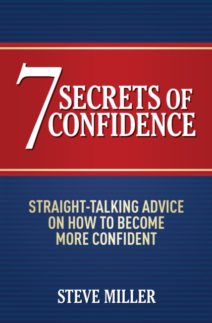 7 Secrets of Confidence : Straight-talking advice on how to become more confident, EPUB eBook