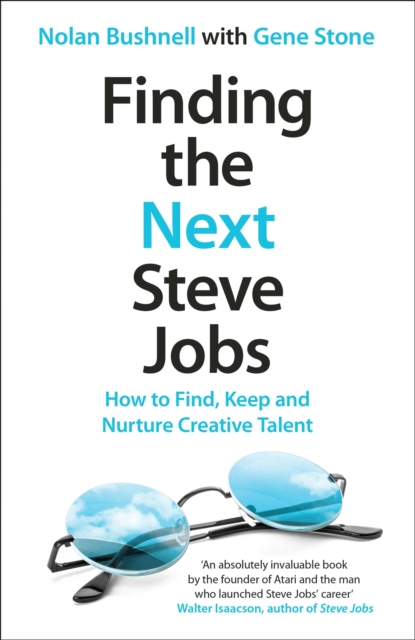 Finding the Next Steve Jobs : How to Find, Keep and Nurture Creative Talent, Paperback / softback Book