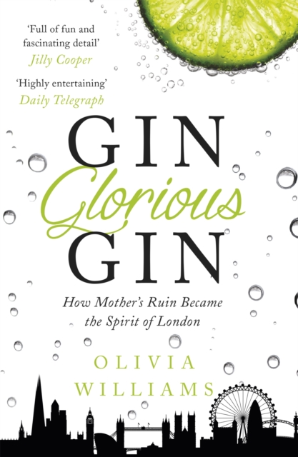 Gin Glorious Gin : How Mother's Ruin Became the Spirit of London, Paperback / softback Book