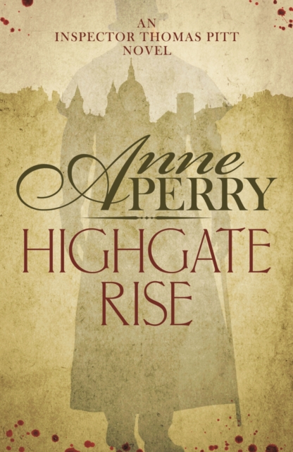 Highgate Rise (Thomas Pitt Mystery, Book 11) : A cosy society is not as spotless as it seems…, EPUB eBook