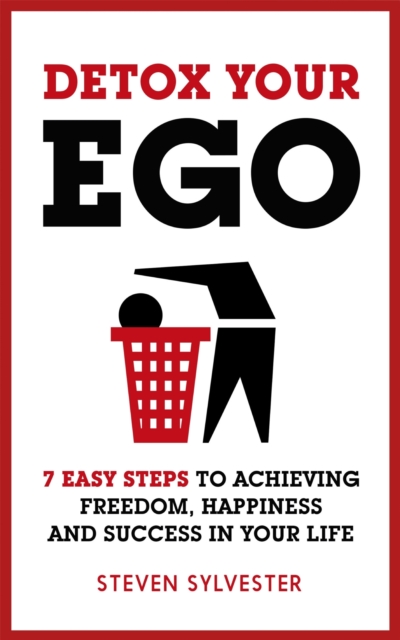Detox Your Ego : 7 easy steps to achieving freedom, happiness and success in your life, EPUB eBook