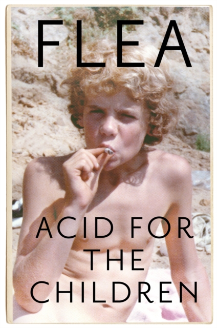 Acid For The Children - The autobiography of Flea, the Red Hot Chili Peppers legend, Paperback / softback Book