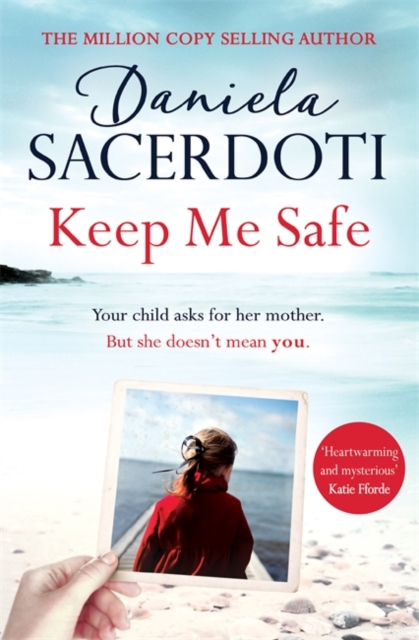Keep Me Safe: Be swept away by this breathtaking love story with a heartbreaking twist, Hardback Book