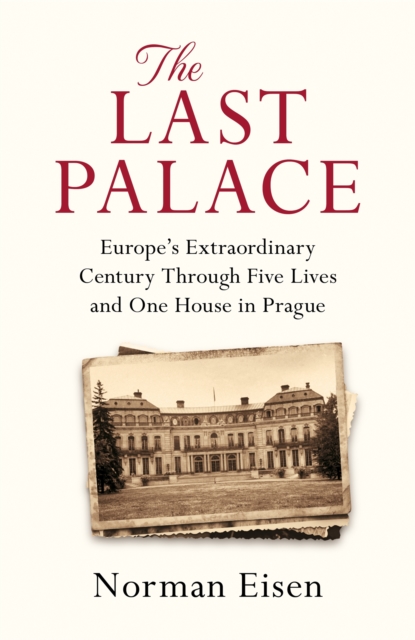 The Last Palace : Europe's Extraordinary Century Through Five Lives and One House in Prague, Paperback / softback Book